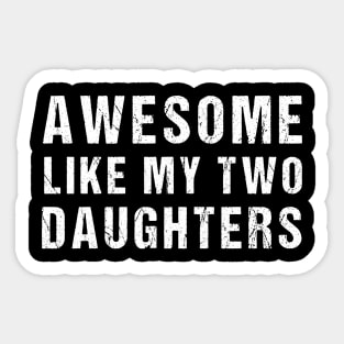 Awesome Like My Two Daughter Funny Dad Joke Father's Day Sticker